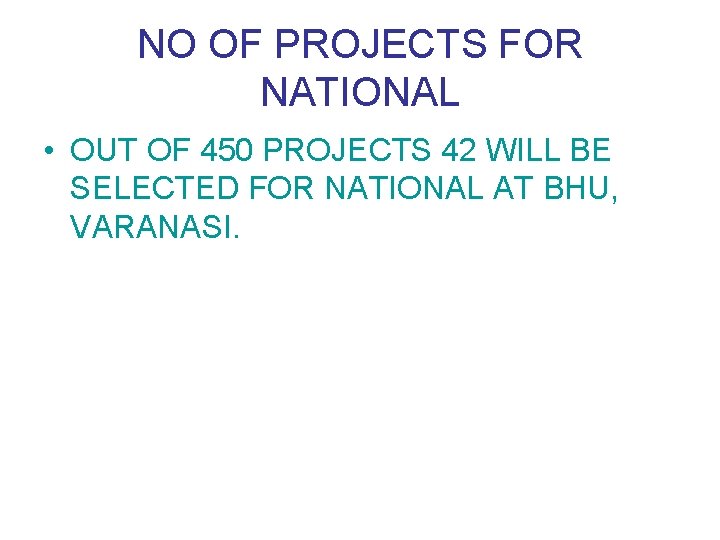 NO OF PROJECTS FOR NATIONAL • OUT OF 450 PROJECTS 42 WILL BE SELECTED