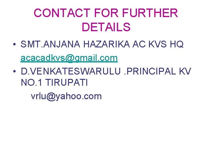 CONTACT FOR FURTHER DETAILS • SMT. ANJANA HAZARIKA AC KVS HQ acacadkvs@gmail. com •