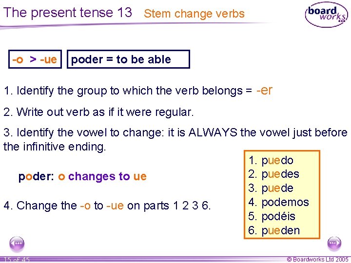 The present tense 13 Stem change verbs -o > -ue poder = to be The present tense 13 Stem change verbs -o > -ue poder = to be