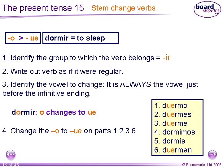 The present tense 15 Stem change verbs -o > - ue dormir = to The present tense 15 Stem change verbs -o > - ue dormir = to