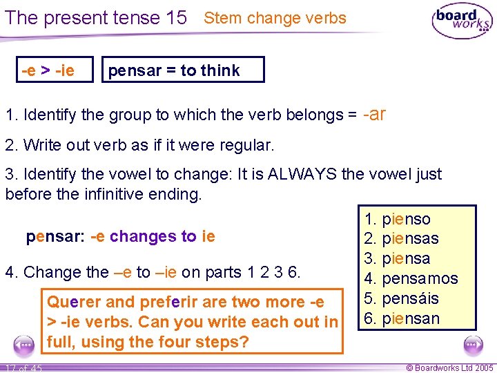 The present tense 15 Stem change verbs -e > -ie pensar = to think The present tense 15 Stem change verbs -e > -ie pensar = to think