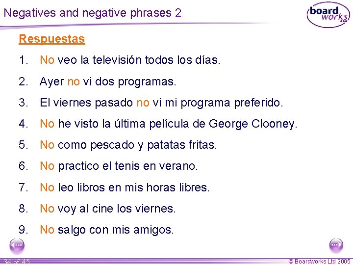 Negatives and negative phrases 2 Change these sentences into the negative: Respuestas la televisión Negatives and negative phrases 2 Change these sentences into the negative: Respuestas la televisión