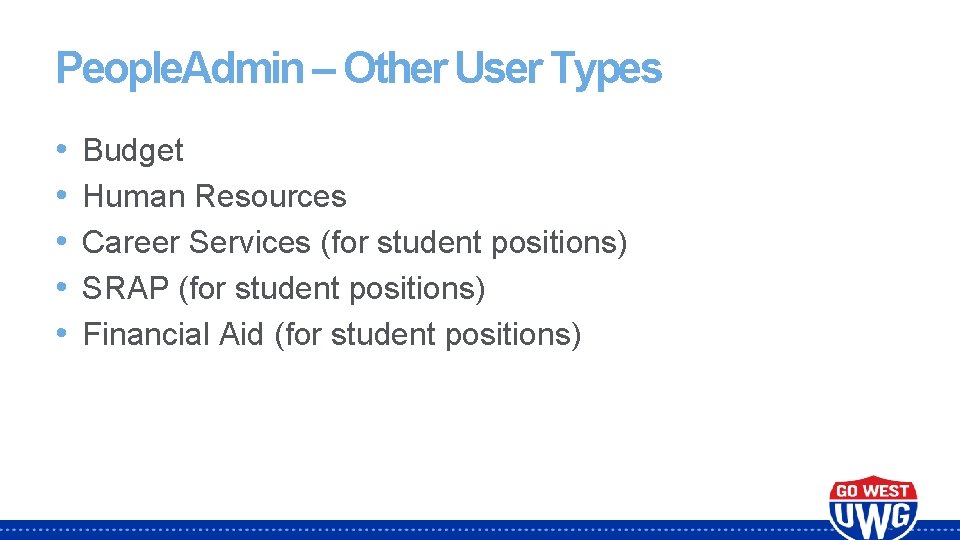 People. Admin – Other User Types • • • Budget Human Resources Career Services