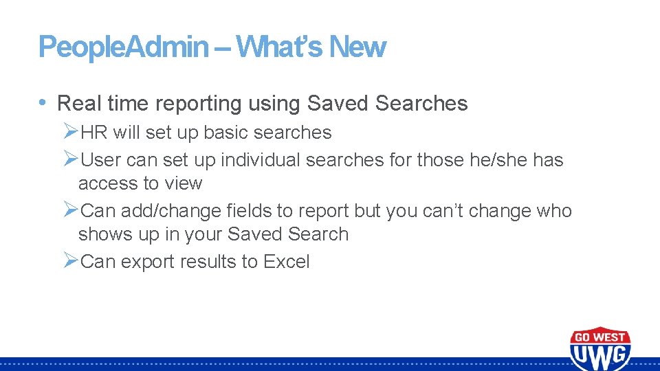 People. Admin – What’s New • Real time reporting using Saved Searches ØHR will