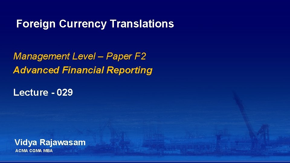 Foreign Currency Translations Management Level – Paper F 2 Advanced Financial Reporting Lecture - Foreign Currency Translations Management Level – Paper F 2 Advanced Financial Reporting Lecture -