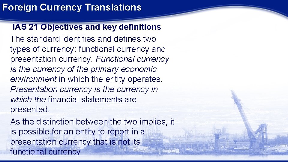 Foreign Currency Translations IAS 21 Objectives and key definitions The standard identifies and defines Foreign Currency Translations IAS 21 Objectives and key definitions The standard identifies and defines