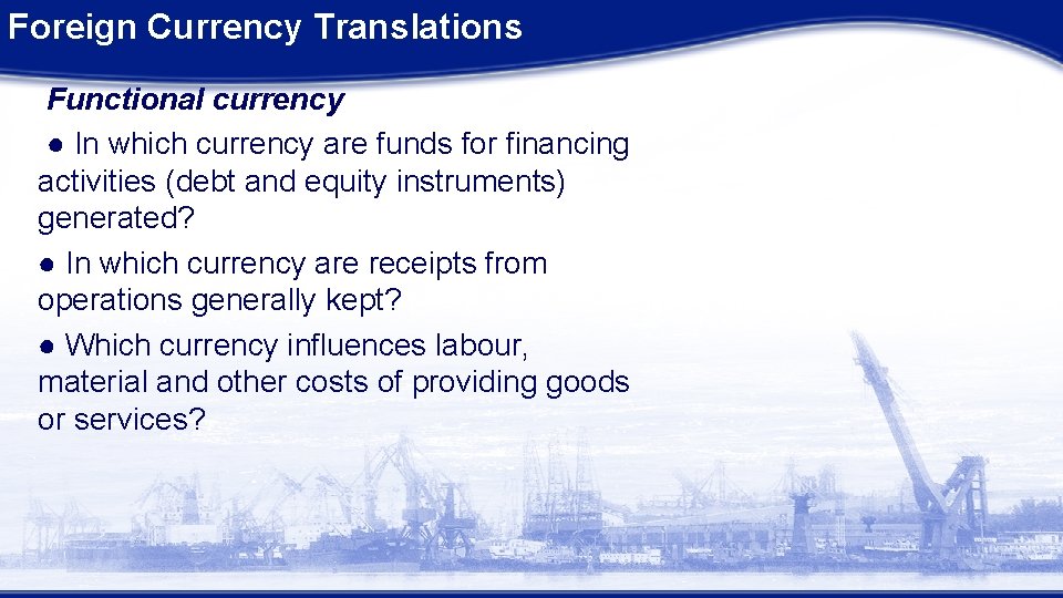 Foreign Currency Translations Functional currency ● In which currency are funds for financing activities Foreign Currency Translations Functional currency ● In which currency are funds for financing activities