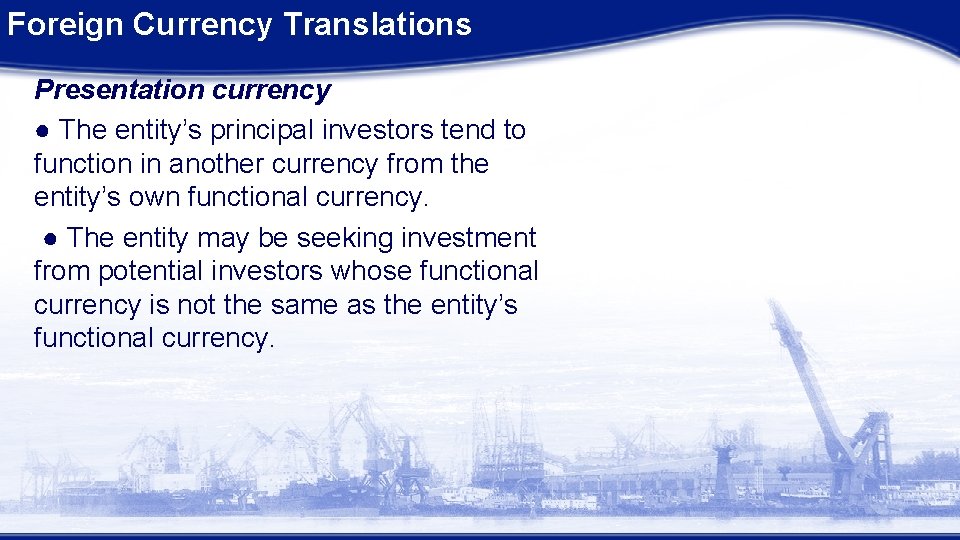 Foreign Currency Translations Presentation currency ● The entity’s principal investors tend to function in Foreign Currency Translations Presentation currency ● The entity’s principal investors tend to function in