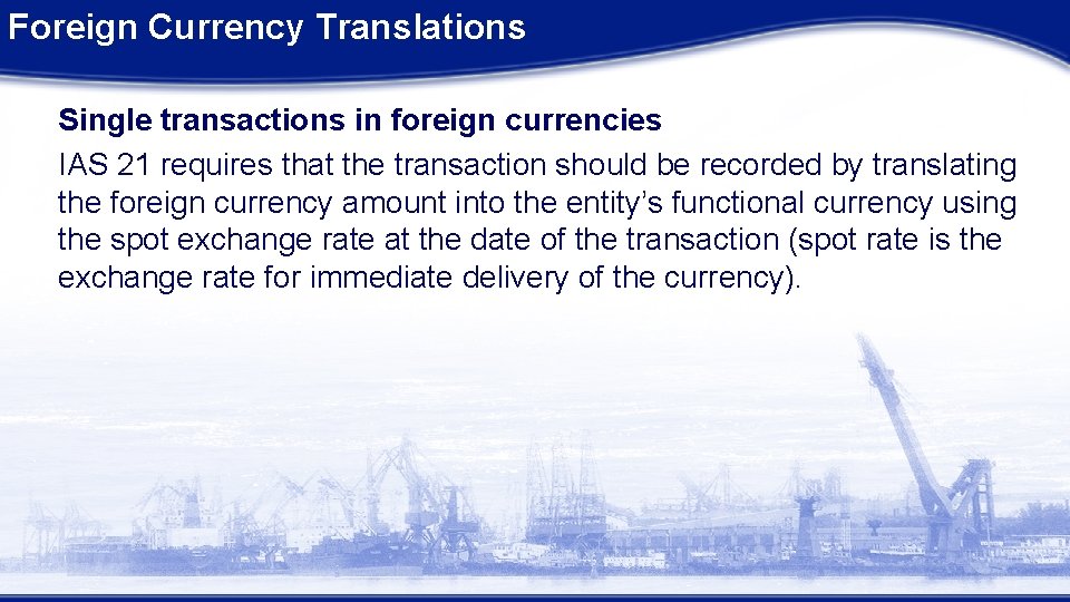Foreign Currency Translations Single transactions in foreign currencies IAS 21 requires that the transaction Foreign Currency Translations Single transactions in foreign currencies IAS 21 requires that the transaction