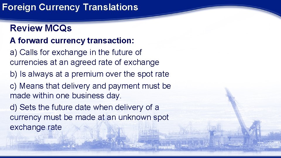 Foreign Currency Translations Review MCQs A forward currency transaction: a) Calls for exchange in Foreign Currency Translations Review MCQs A forward currency transaction: a) Calls for exchange in