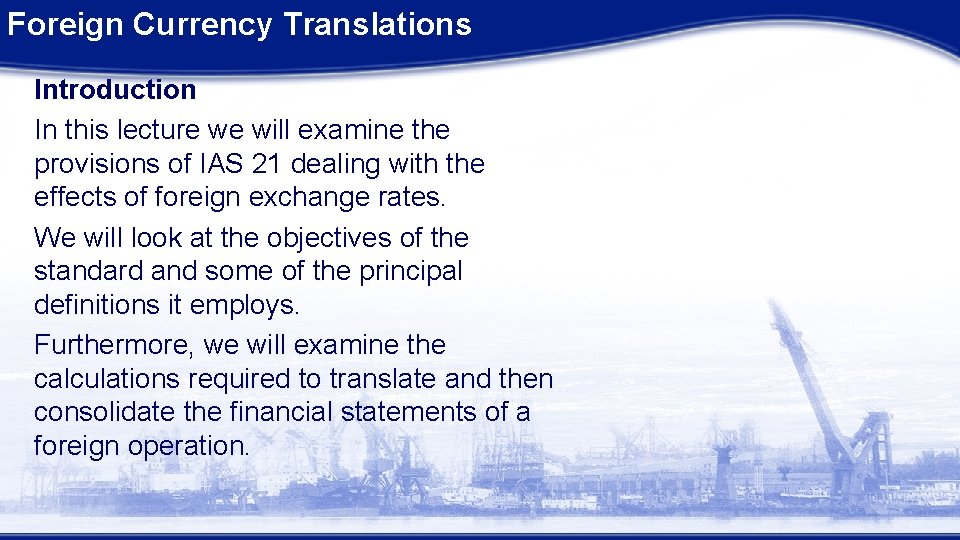 Foreign Currency Translations Introduction In this lecture we will examine the provisions of IAS Foreign Currency Translations Introduction In this lecture we will examine the provisions of IAS