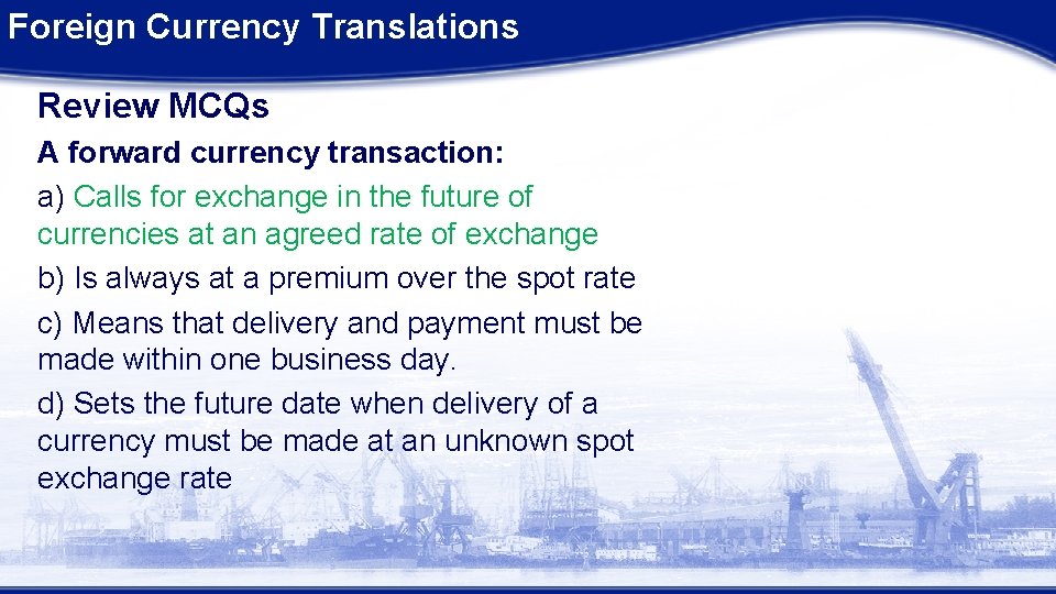 Foreign Currency Translations Review MCQs A forward currency transaction: a) Calls for exchange in Foreign Currency Translations Review MCQs A forward currency transaction: a) Calls for exchange in