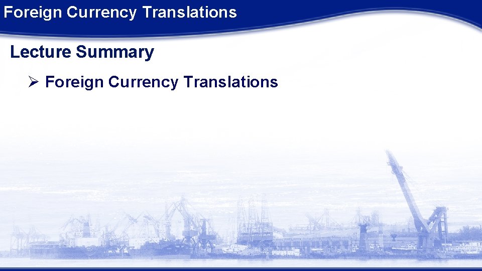 Foreign Currency Translations Lecture Summary Ø Foreign Currency Translations Foreign Currency Translations Lecture Summary Ø Foreign Currency Translations