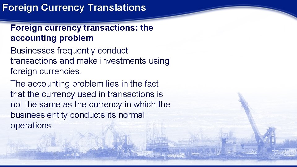 Foreign Currency Translations Foreign currency transactions: the accounting problem Businesses frequently conduct transactions and Foreign Currency Translations Foreign currency transactions: the accounting problem Businesses frequently conduct transactions and