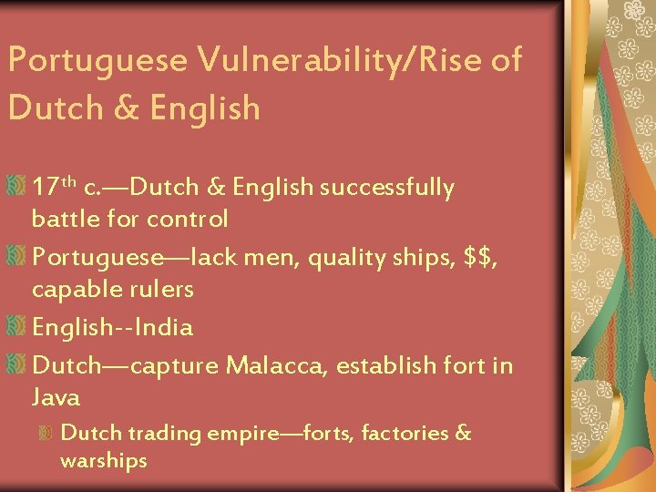 Portuguese Vulnerability/Rise of Dutch & English 17 th c. —Dutch & English successfully battle