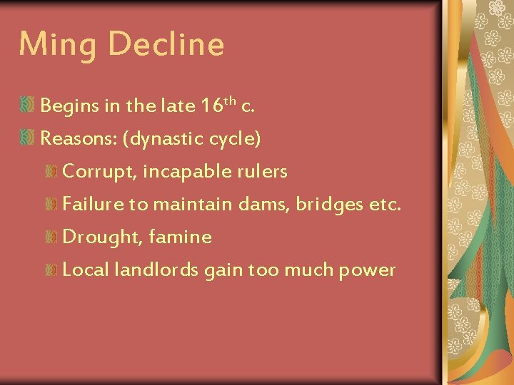 Ming Decline Begins in the late 16 th c. Reasons: (dynastic cycle) Corrupt, incapable