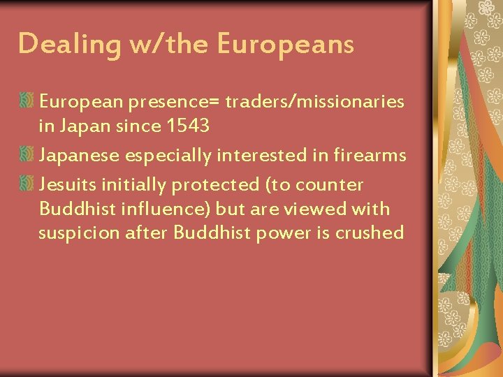 Dealing w/the Europeans European presence= traders/missionaries in Japan since 1543 Japanese especially interested in