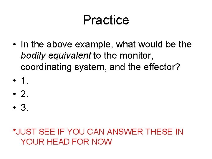 Practice • In the above example, what would be the bodily equivalent to the