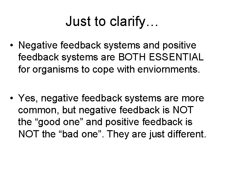 Just to clarify… • Negative feedback systems and positive feedback systems are BOTH ESSENTIAL