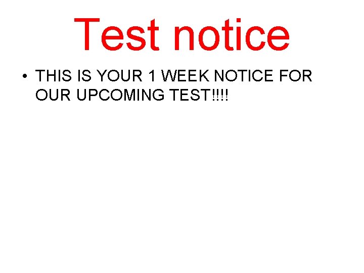 Test notice • THIS IS YOUR 1 WEEK NOTICE FOR OUR UPCOMING TEST!!!! 