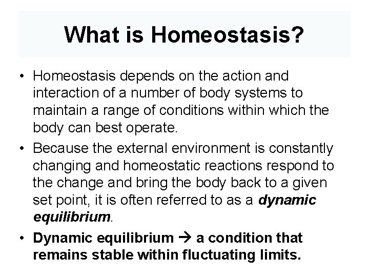 What is Homeostasis? • Homeostasis depends on the action and interaction of a number