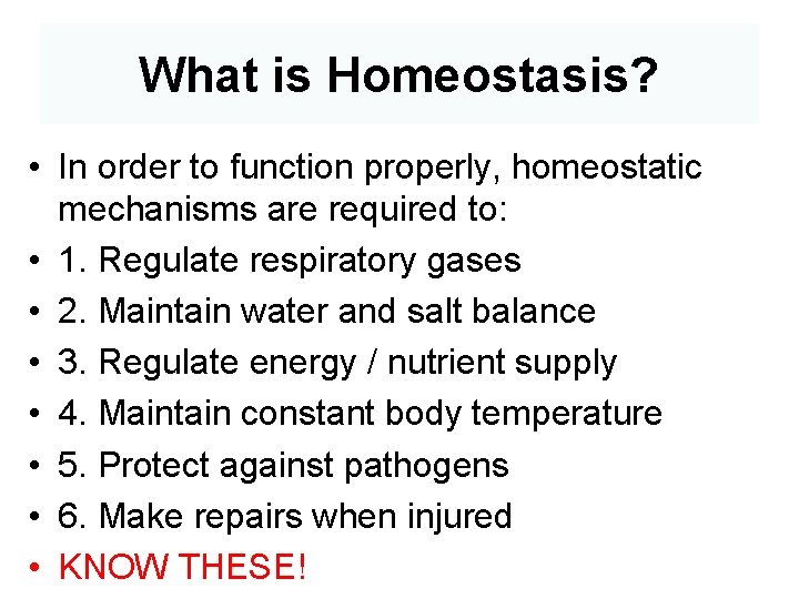What is Homeostasis? • In order to function properly, homeostatic mechanisms are required to: