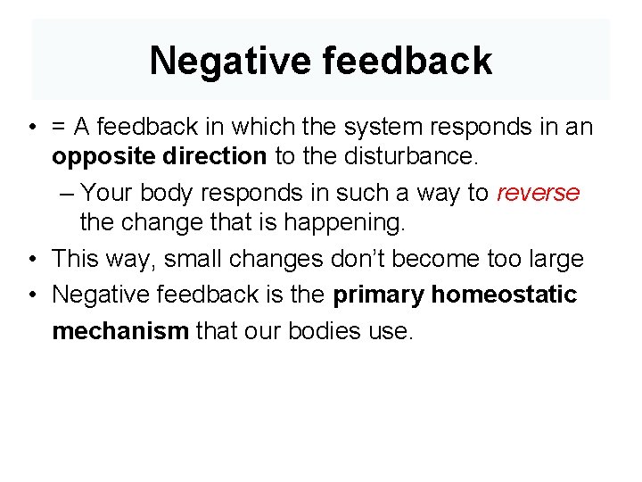Negative feedback • = A feedback in which the system responds in an opposite