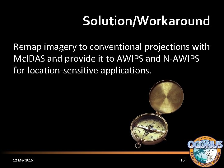 Solution/Workaround Remap imagery to conventional projections with Mc. IDAS and provide it to AWIPS