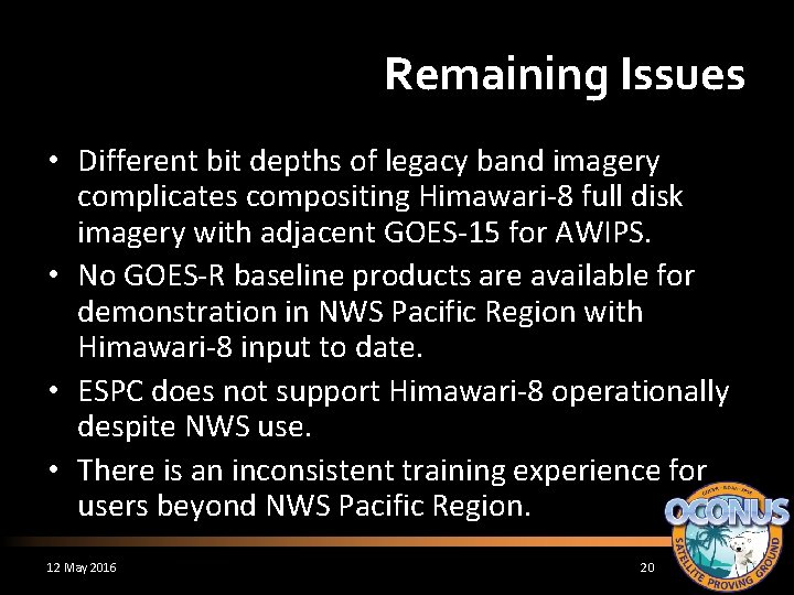 Remaining Issues • Different bit depths of legacy band imagery complicates compositing Himawari-8 full