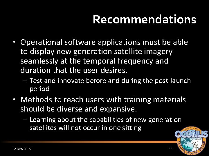 Recommendations • Operational software applications must be able to display new generation satellite imagery