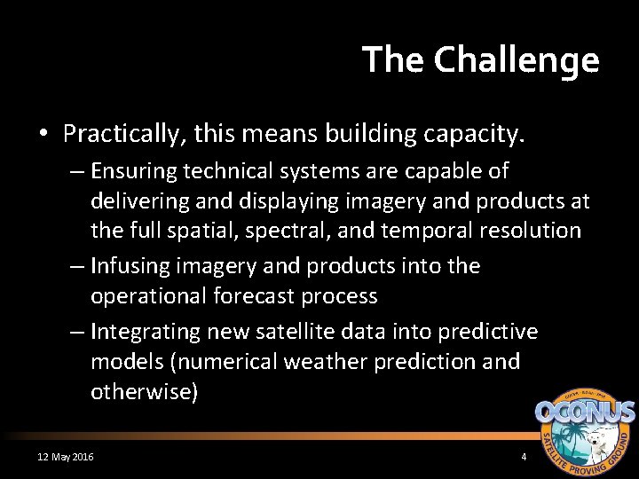 The Challenge • Practically, this means building capacity. – Ensuring technical systems are capable