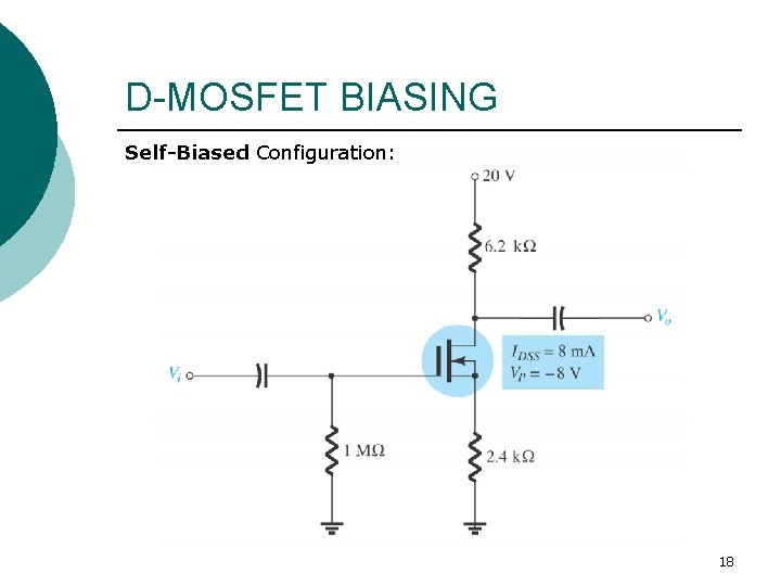 D-MOSFET BIASING Self-Biased Configuration: 18 D-MOSFET BIASING Self-Biased Configuration: 18