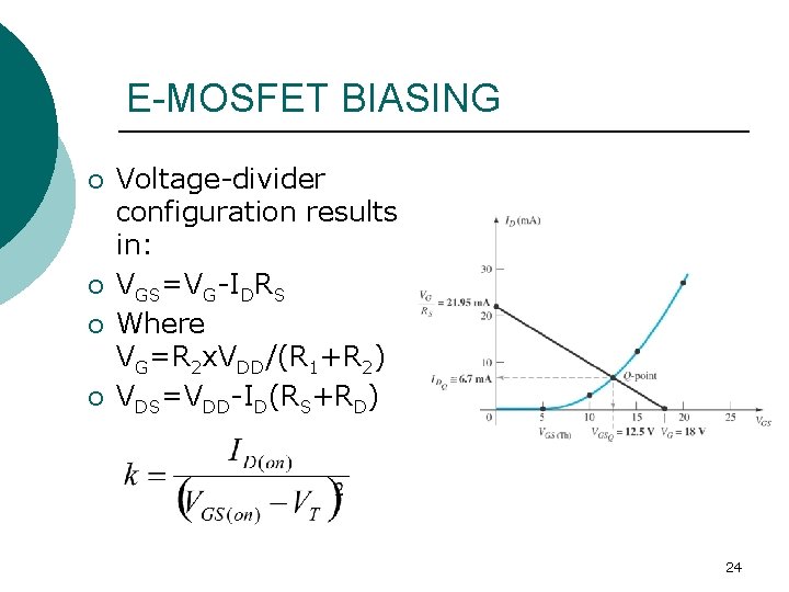 E-MOSFET BIASING ¡ ¡ Voltage-divider configuration results in: VGS=VG-IDRS Where VG=R 2 x. VDD/(R E-MOSFET BIASING ¡ ¡ Voltage-divider configuration results in: VGS=VG-IDRS Where VG=R 2 x. VDD/(R