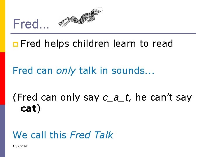 Fred. . . p Fred helps children learn to read Fred can only talk