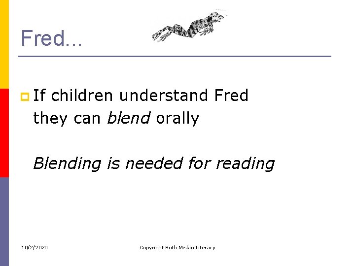 Fred. . . p If children understand Fred they can blend orally Blending is