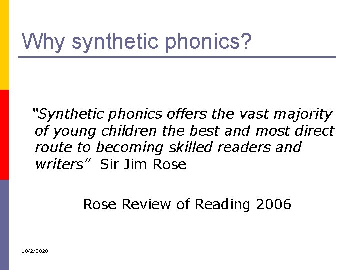 Why synthetic phonics? “Synthetic phonics offers the vast majority of young children the best