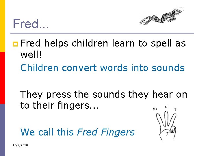 Fred. . . p Fred helps children learn to spell as well! Children convert