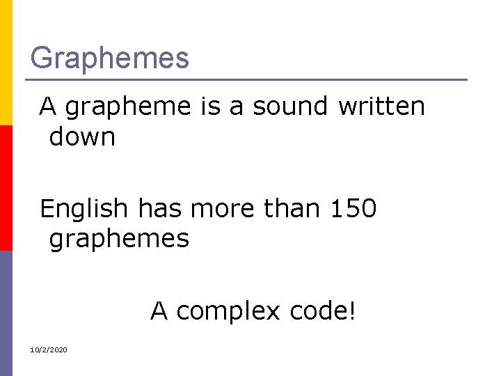 Graphemes A grapheme is a sound written down English has more than 150 graphemes