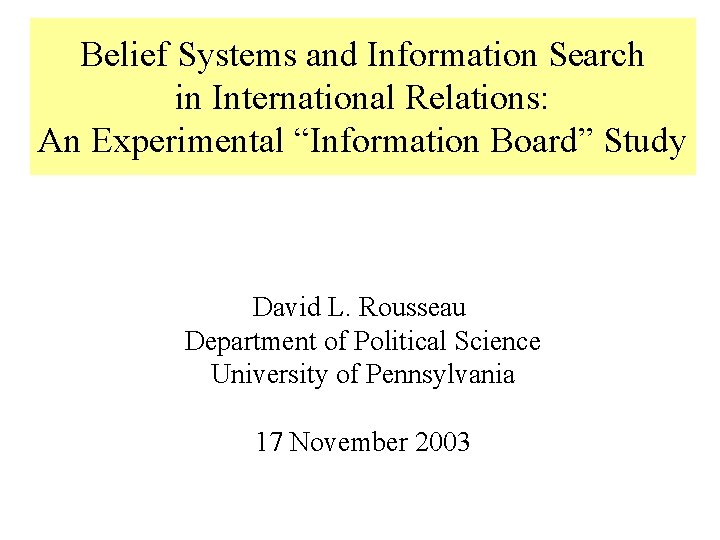 Belief Systems and Information Search in International Relations: An Experimental “Information Board” Study David