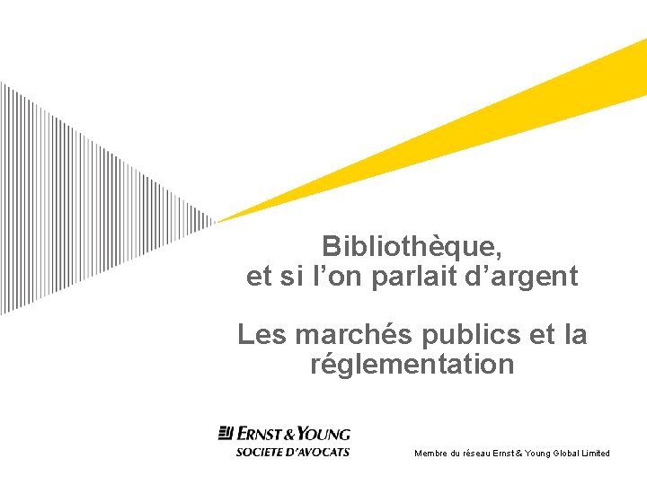 Bibliothèque, et si l’on parlait d’argent Les marchés publics et la réglementation Membre du