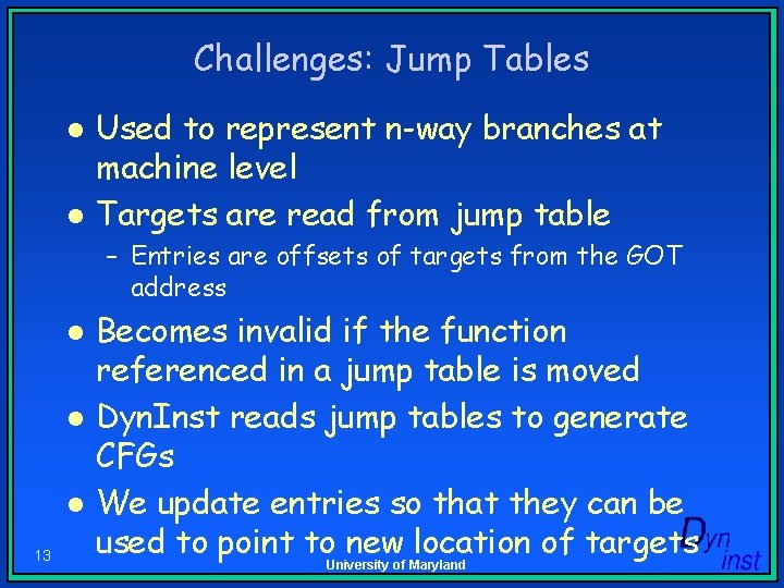 Challenges: Jump Tables l l Used to represent n-way branches at machine level Targets