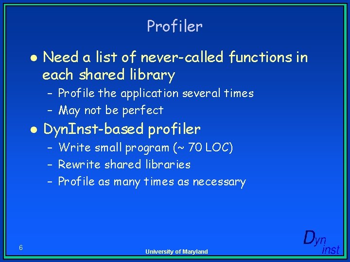 Profiler l Need a list of never-called functions in each shared library – Profile