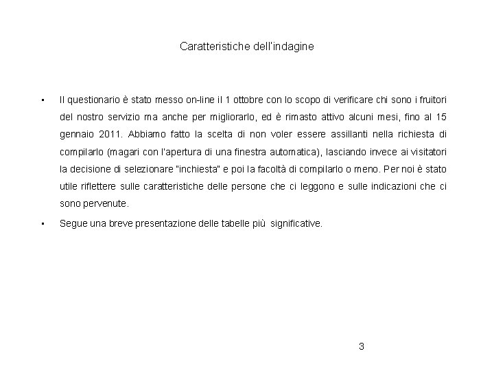 Caratteristiche dell’indagine • Il questionario è stato messo on-line il 1 ottobre con lo