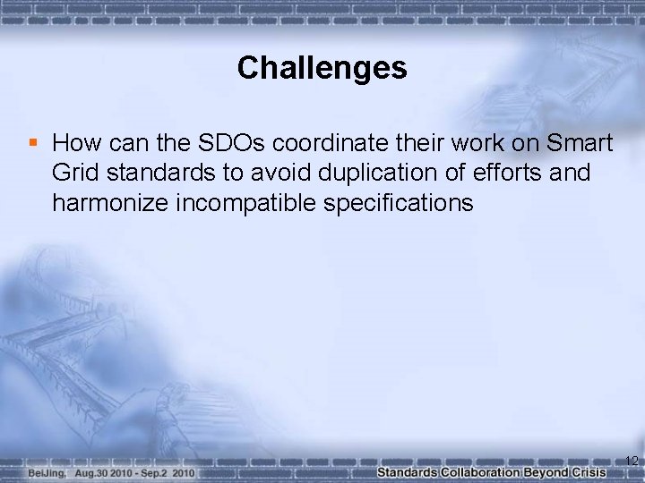Challenges § How can the SDOs coordinate their work on Smart Grid standards to