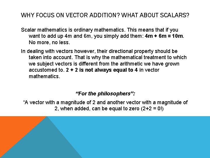WHY FOCUS ON VECTOR ADDITION? WHAT ABOUT SCALARS? Scalar mathematics is ordinary mathematics. This WHY FOCUS ON VECTOR ADDITION? WHAT ABOUT SCALARS? Scalar mathematics is ordinary mathematics. This