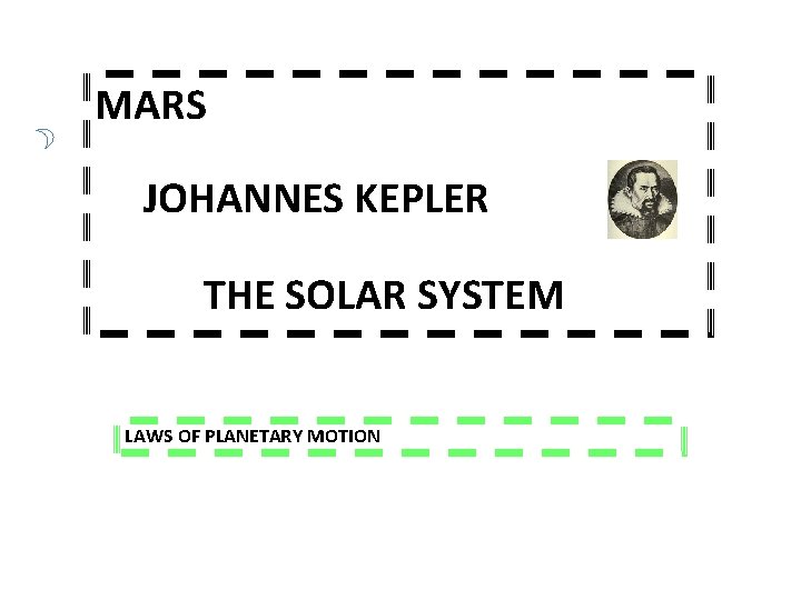 MARS JOHANNES KEPLER THE SOLAR SYSTEM LAWS OF PLANETARY MOTION MARS JOHANNES KEPLER THE SOLAR SYSTEM LAWS OF PLANETARY MOTION