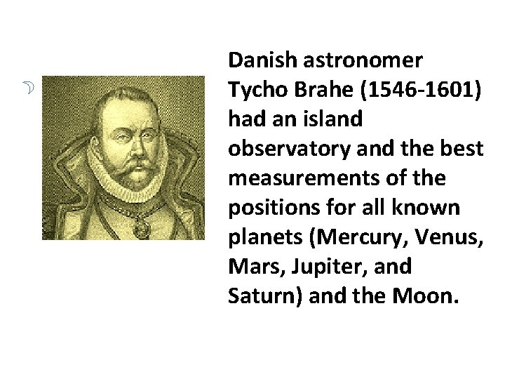 Picture of Brahe Danish astronomer Tycho Brahe (1546 -1601) had an island observatory and Picture of Brahe Danish astronomer Tycho Brahe (1546 -1601) had an island observatory and