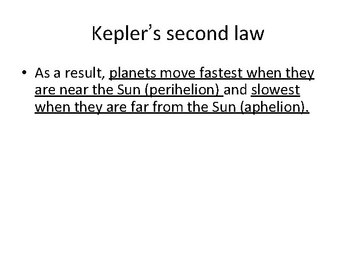 Kepler’s second law • As a result, planets move fastest when they are near Kepler’s second law • As a result, planets move fastest when they are near