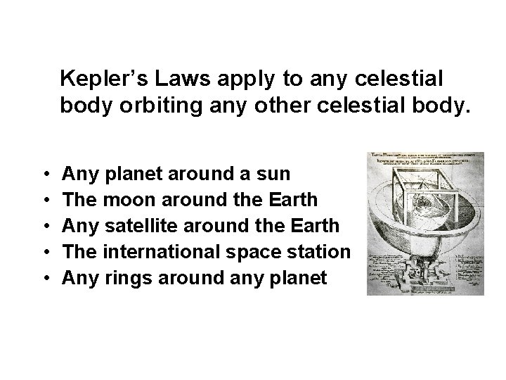 Kepler’s Laws apply to any celestial body orbiting any other celestial body. • • Kepler’s Laws apply to any celestial body orbiting any other celestial body. • •