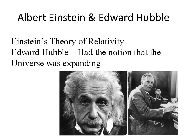Albert Einstein & Edward Hubble Einstein’s Theory of Relativity Edward Hubble – Had the Albert Einstein & Edward Hubble Einstein’s Theory of Relativity Edward Hubble – Had the
